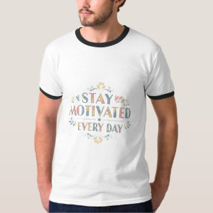 Blijf elke dag gemotiveerd Inspirerend basis T-shirt