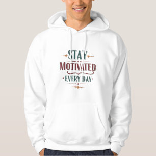 Blijf elke dag gemotiveerd - Inspirerend hoodie