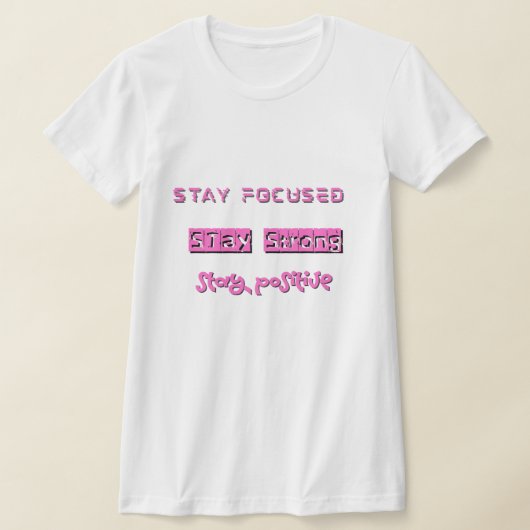 Blijf gefocust, blijf sterk, blijf positief t-shirt (Laagn)