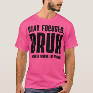 Blijf gefocust BRUH Succes staat voor de deur T-shirt