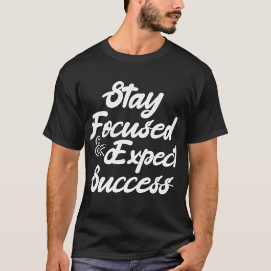 Blijf gefocust en verwacht succes t-shirt (Voorkant)