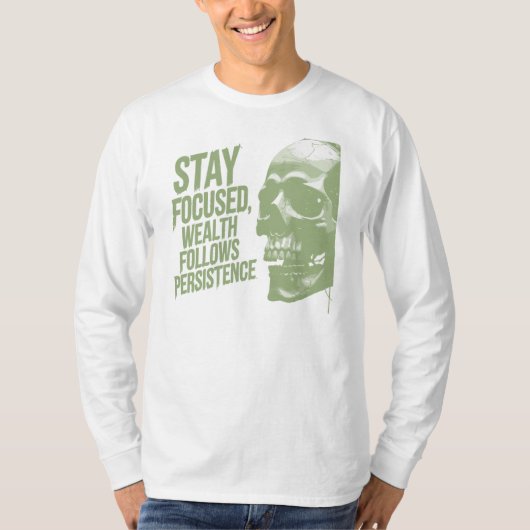 Blijf gefocust, rijkdom volgt volharding, Schedel T-shirt (Voorkant)