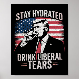 Blijf gehydrateerd en Drink Liberal's Tears Trump  Poster