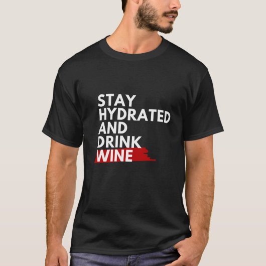 Blijf gehydrateerd en drink wijn t-shirt (Voorkant)
