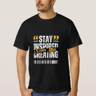 Blijf Geïnspireerd, Stop Nooit met Creëren T-shirt