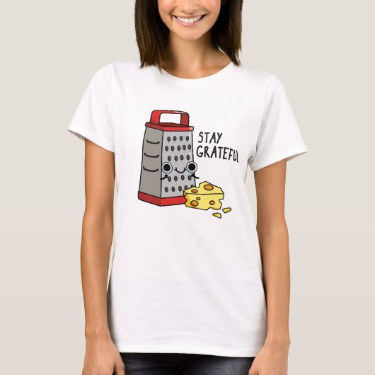 Blijf grateful Funny Cheese Pun T-shirt (Voorkant)