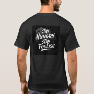 Blijf hongerig, blijf dwaas Motivatie T-shirt