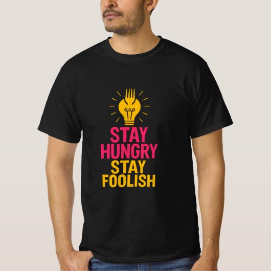 Blijf hongerig Blijf dwaas Quote T-shirt (Voorkant)