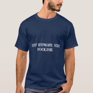 Blijf hongerig Blijf dwaas Steve Jobs Geïnspireerd T-shirt