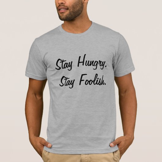 Blijf hongerig, blijf dwaas t-shirt (Voorkant)