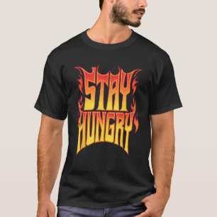 Blijf hongerig Motivatie vlammen brandweerman bran T-shirt