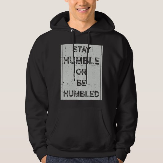 Blijf Humble of wees beschaamd voor mensen die pos Hoodie (Voorkant)