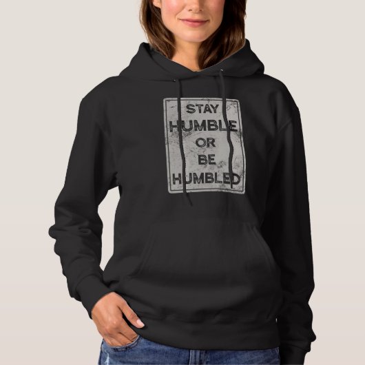 Blijf Humble of wees beschaamd voor mensen die pos Hoodie (Voorkant)