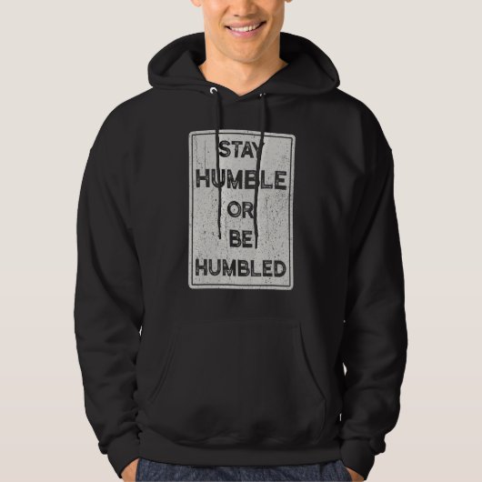Blijf Humble of wees beschaamd voor mensen die pos Hoodie (Voorkant)