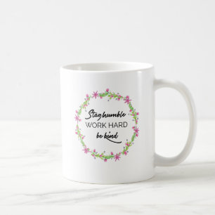 Blijf Humble, werk hard, wees aardig. Koffiemok