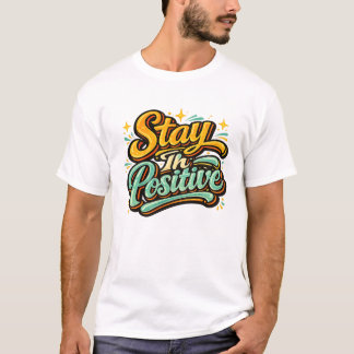 Blijf in positieve T-shirt