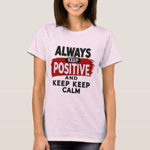 Blijf kalm, blijf positief: Motivatie grafisch T-s T-shirt