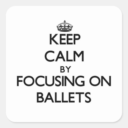 Blijf kalm door te focussen op Ballets Vierkante Sticker (Voorkant)