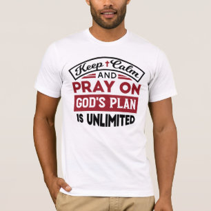 Blijf kalm en bid dat Gods plan onbeperkt is T-shirt