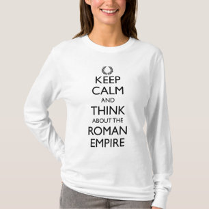 Blijf kalm en denk aan het Romeinse Rijk T-shirt