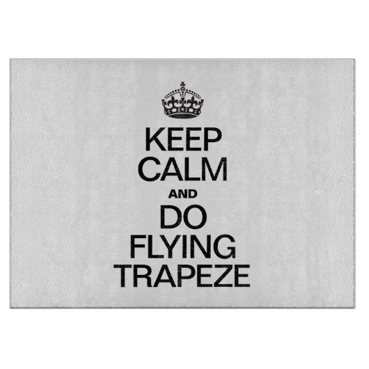 Blijf kalm en doe vliegende trapeze snijplank (Voorkant)