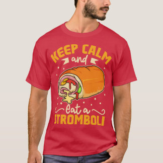 Blijf kalm en eet een Stromboli T-shirt