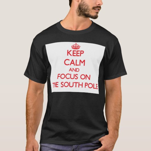 Blijf kalm en focus op de zuidpool t-shirt (Voorkant)