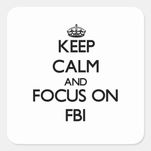 Blijf kalm en focus op FBI Vierkante Sticker (Voorkant)