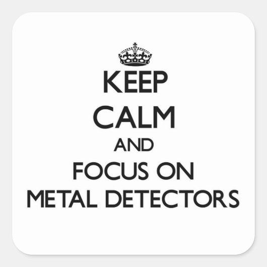 Blijf kalm en focus op metaaldetectoren vierkante sticker (Voorkant)