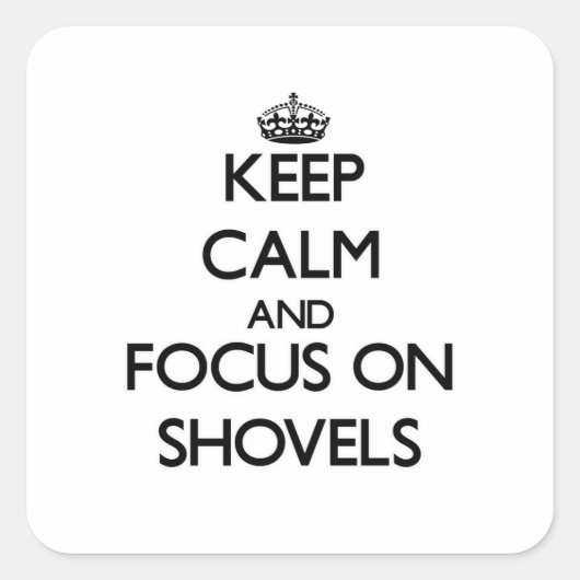 Blijf kalm en focus op Shovels Vierkante Sticker (Voorkant)