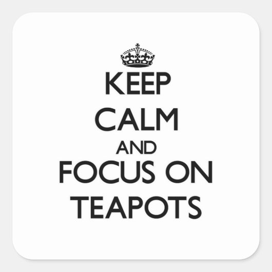 Blijf kalm en focus op theepotten vierkante sticker (Voorkant)