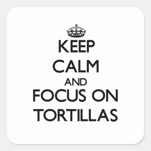 Blijf kalm en focus op Tortilla's Vierkante Sticker (Voorkant)