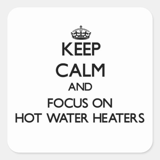 Blijf kalm en focus op warmwaterverwarmers vierkante sticker (Voorkant)