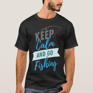 blijf kalm en ga vissen t-shirt