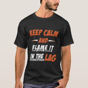 Blijf kalm en geef het de schuld aan de lag - Grap T-shirt