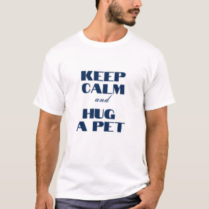 Blijf kalm en knuffel een huisdier t-shirt