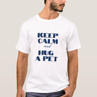 Blijf kalm en knuffel een huisdier t-shirt