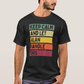 Blijf kalm en laat Alan deze retro quote afhandele T-shirt