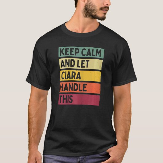 Blijf kalm en laat Ciara dit citaat retro behandel T-shirt (Voorkant)