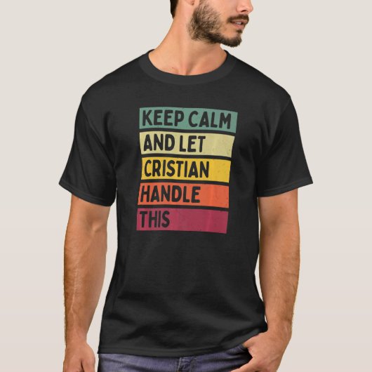 Blijf kalm en laat Cristian dit retro-citaat hante T-shirt (Voorkant)