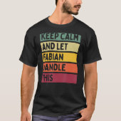 Blijf kalm en laat Fabian deze retro quote afhande T-shirt (Voorkant)