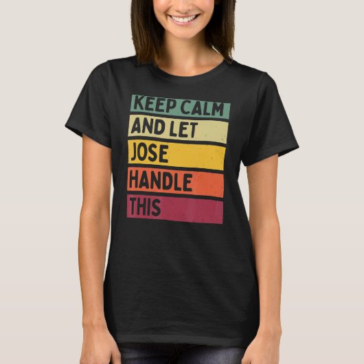 Blijf kalm en laat Jose dit retro citaat behandele T-shirt (Voorkant)