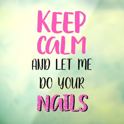 Blijf kalm en laat me je nagels glitter doen raamsticker (Vel 3)