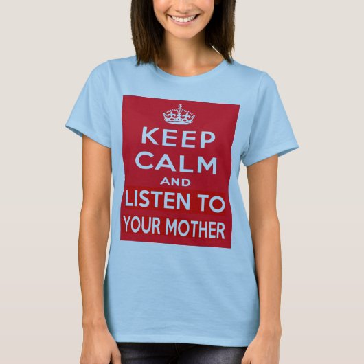 Blijf kalm en luister naar je moeder t-shirt (Voorkant)