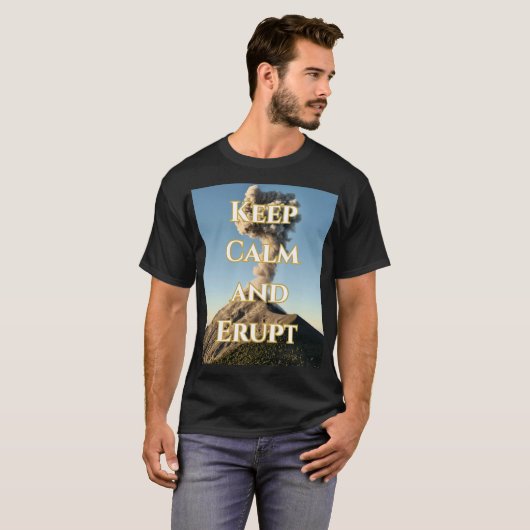 Blijf kalm en opgewonden – T-shirt met vulkanisch (Voorkant volledig)