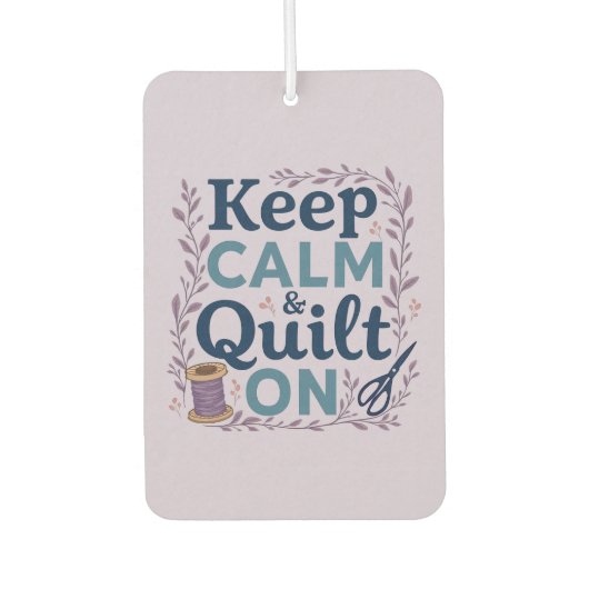 Blijf kalm en quilt op  naaien minnaar ontwerp luchtverfrisser (Voorkant)