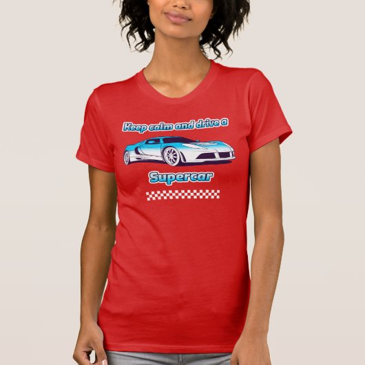 Blijf kalm en rij een Supercar T-shirt (Voorkant)