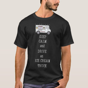 Blijf kalm en rijd met een ijswagen _1 t-shirt