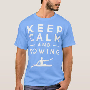Blijf kalm en roeien t-shirt