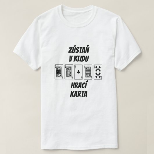 blijf kalm en speel kaart in het Tsjechisch T-shirt (Design voorkant)